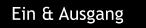 Ein & Ausgang