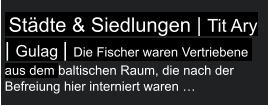 Städte & Siedlungen | Tit Ary | Gulag | Die Fischer waren Vertriebene  aus dem baltischen Raum, die nach der Befreiung hier interniert waren …