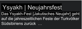 Ysyakh | Neujahrsfest Das Ysyakh-Fest [Jakutisches Neujahr] geht auf die jahreszeitlichen Feste der Turkvölker Südsibiriens zurück  …