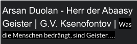 Arsan Duolan - Herr der Abaasy Geister | G.V. Ksenofontov | Was die Menschen bedrängt, sind Geister. …