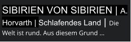 Sibirien von Sibirien | A. HorvARTH | Schlafendes Land | Die Welt ist rund. Aus diesem Grund …