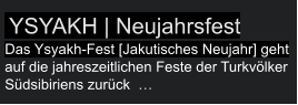 Ysyakh | Neujahrsfest Das Ysyakh-Fest [Jakutisches Neujahr] geht auf die jahreszeitlichen Feste der Turkvölker Südsibiriens zurück  …