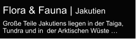 Flora & Fauna | Jakutien  Große Teile Jakutiens liegen in der Taiga, Tundra und in  der Arktischen Wüste …