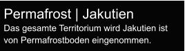 Permafrost | Jakutien Das gesamte Territorium wird Jakutien ist von Permafrostboden eingenommen.